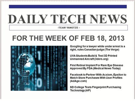 FOR THE WEEK OF FEB 18, 2013 Googling for a lawyer while under arrest is a right, rules Canadian judge (The Verge) UVA Students Build & Test 3D Printed.