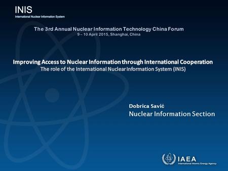 Nuclear Information Section Dobrica Savi ć. Contents  Introduction to IAEA and INIS  International Nuclear Information System (INIS) Membership Role.