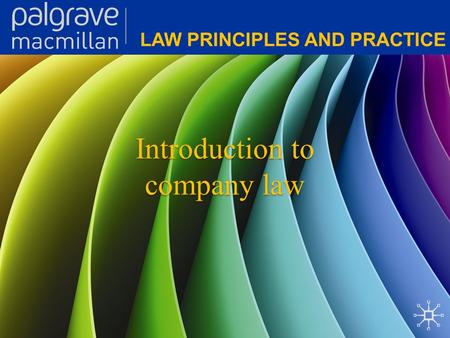 Introduction to company law. Corporate Law: Law principles and practice The origins of companies Corporate entities have existed in many forms historically.