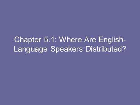 Chapter 5.1: Where Are English-Language Speakers Distributed?