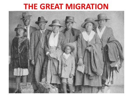 THE GREAT MIGRATION. GREAT MIGRATION 1910 - 1930 -Migration of 4.1 million Blacks from rural south to urban north, west, midwest - CAUSES: Boom.