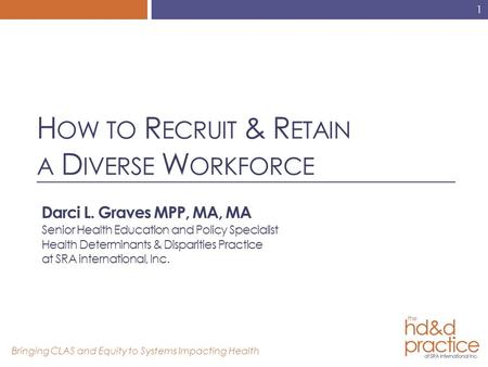 Darci L. Graves MPP, MA, MA Senior Health Education and Policy Specialist Health Determinants & Disparities Practice at SRA international, Inc. Bringing.