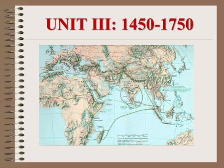 UNIT III: 1450-1750.