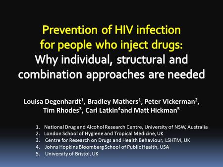 Louisa Degenhardt 1, Bradley Mathers 1, Peter Vickerman 2, Tim Rhodes 3, Carl Latkin 4 and Matt Hickman 5 1.National Drug and Alcohol Research Centre,