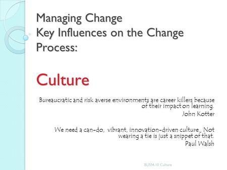 Managing Change Key Influences on the Change Process: Culture