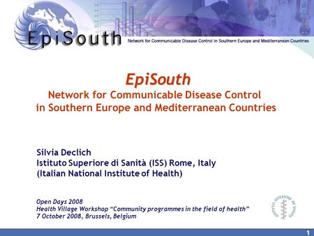 1 EpiSouth Network for Communicable Disease Control in Southern Europe and Mediterranean Countries Open Days 2008 Health Village Workshop “Community programmes.