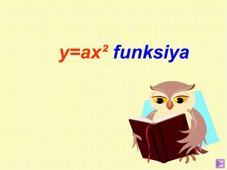 y=aх² funksiya Х У 1 1 4 9 23 Х У 1 1 4 9 23 2 Х 1 1 4 9 3 Х У 1 1 4 9 23 2 Х 1 1 4 9 3 2 Х 1 1 4 9 3 У У У Grafiklar qaysi funksiyalarga tegishli: