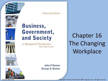 Copyright © 2012 by The McGraw-Hill Companies, Inc. All rights reserved. McGraw-Hill/Irwin Chapter 16 The Changing Workplace.