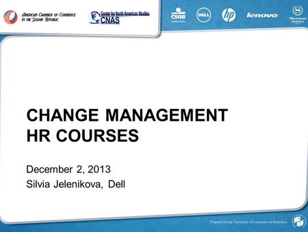 CHANGE management HR COURSES December 2, 2013 Silvia Jelenikova, Dell.