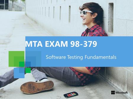 MTA EXAM 98-379 Software Testing Fundamentals. 98-379: OBJECTIVE 4 Manage Software Testing Projects.