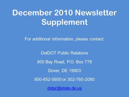 December 2010 Newsletter Supplement For additional information, please contact: DelDOT Public Relations 800 Bay Road, P.O. Box 778 Dover, DE 19903 800-652-5600.