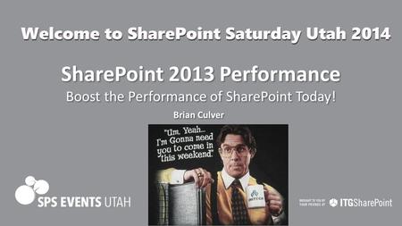 SharePoint 2013 Performance Boost the Performance of SharePoint Today! SharePoint 2013 Performance Boost the Performance of SharePoint Today! Brian Culver.