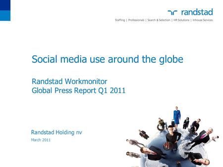 Social media use around the globe Randstad Workmonitor Global Press Report Q1 2011 Randstad Holding nv March 2011.