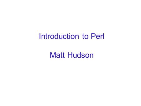 Introduction to Perl Matt Hudson. Review blastall: Do a blast search HMMER hmmpfam: search against HMM database hmmsearch: search proteins with HMM hmmbuild: