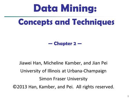 Data Mining: Concepts and Techniques — Chapter 2 —