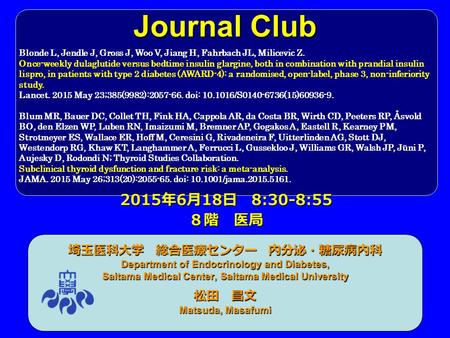 Journal Club 埼玉医科大学 総合医療センター 内分泌・糖尿病内科 Department of Endocrinology and Diabetes, Saitama Medical Center, Saitama Medical University 松田 昌文 Matsuda, Masafumi.