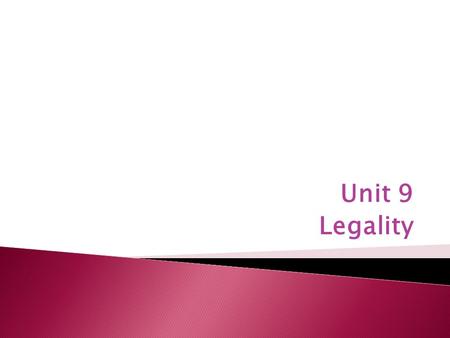 Unit 9 Legality.  Illegal contracts create no obligations.  Legality: Determined by the interests/convictions of society.  Public interest and Constitution.