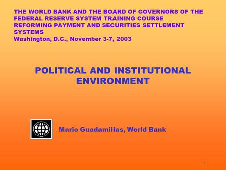 1 THE WORLD BANK AND THE BOARD OF GOVERNORS OF THE FEDERAL RESERVE SYSTEM TRAINING COURSE REFORMING PAYMENT AND SECURITIES SETTLEMENT SYSTEMS Washington,