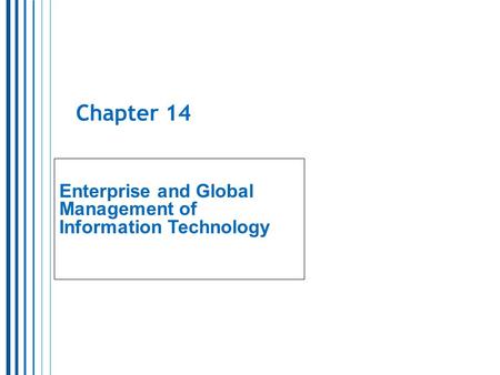 Chapter 14 Enterprise and Global Management of Information Technology.