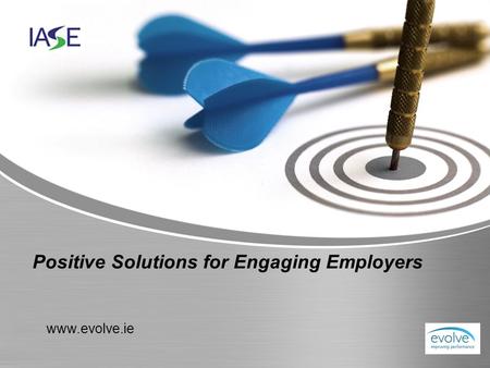 Www.evolve.ie Positive Solutions for Engaging Employers.