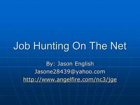 Job Hunting On The Net By: Jason English