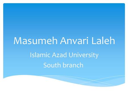 Masumeh Anvari Laleh Islamic Azad University South branch.