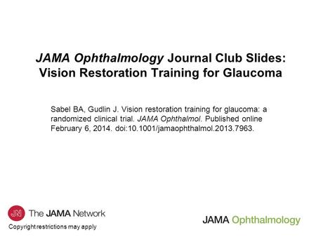 Copyright restrictions may apply JAMA Ophthalmology Journal Club Slides: Vision Restoration Training for Glaucoma Sabel BA, Gudlin J. Vision restoration.