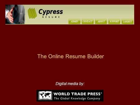 The Online Resume Builder Digital media by:. “World Trade Press has developed the perfect non-writer’s resume tool. It is the simplest and most efficient.