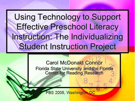 Using Technology to Support Effective Preschool Literacy Instruction: The Individualizing Student Instruction Project Carol McDonald Connor Florida State.