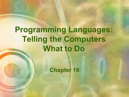 Programming Languages: Telling the Computers What to Do Chapter 16.