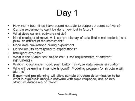 Baker/McGreevy Day 1 How many beamlines have eqpmt not able to support present software? Certain experiments can’t be done now, but in future? What does.