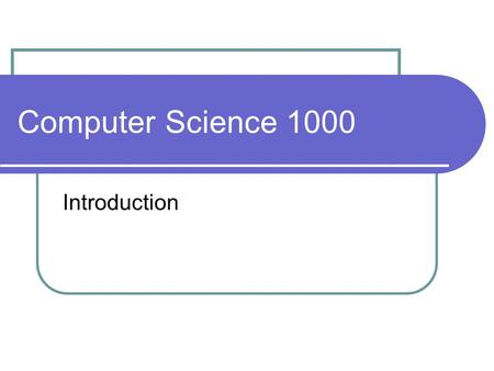 Computer Science 1000 Introduction. What is Computer Science? the study of computers? not quite rather, computers provide a tool for which to carry out.