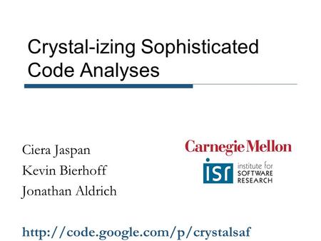 Crystal-izing Sophisticated Code Analyses Ciera Jaspan Kevin Bierhoff Jonathan Aldrich