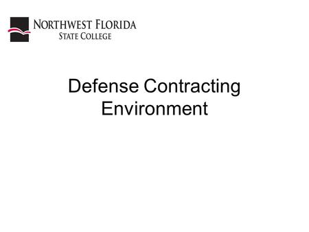 Defense Contracting Environment. Elements of a Contract Offer and acceptance –Terms and conditions Consideration Competent Parties Lawful Purpose Certainty.