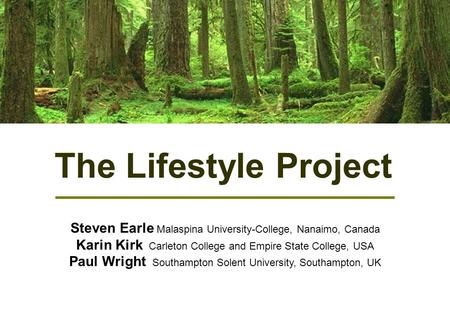 The Lifestyle Project Steven Earle Malaspina University-College, Nanaimo, Canada Karin Kirk Carleton College and Empire State College, USA Paul Wright.