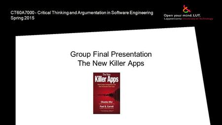 CT60A7000 - Critical Thinking and Argumentation in Software Engineering Spring 2015 Group Final Presentation The New Killer Apps.