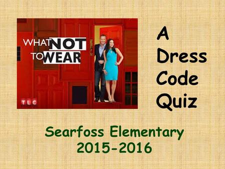 Searfoss Elementary 2015-2016 A Dress Code Quiz. Which of the these tank tops meets the dress code?