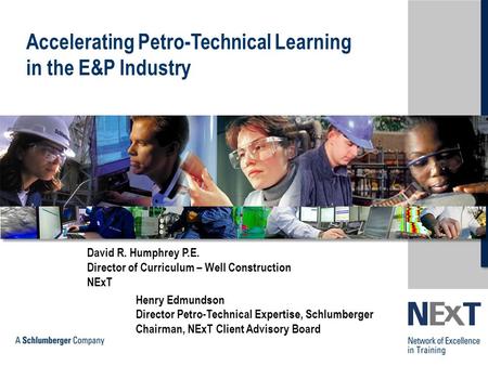 Copyright ©2001-2012 NExT. All rights reserved Accelerating Petro-Technical Learning in the E&P Industry David R. Humphrey P.E. Director of Curriculum.