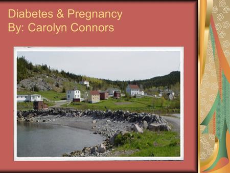 Diabetes & Pregnancy By: Carolyn Connors