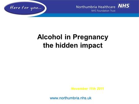 Alcohol in Pregnancy the hidden impact November 11th 2011.