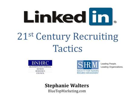 21 st Century Recruiting Tactics Stephanie Walters BlueTopMarketing.com.