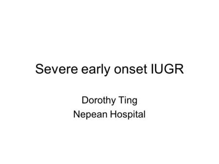 Severe early onset IUGR