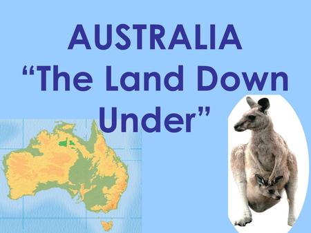 AUSTRALIA “The Land Down Under”