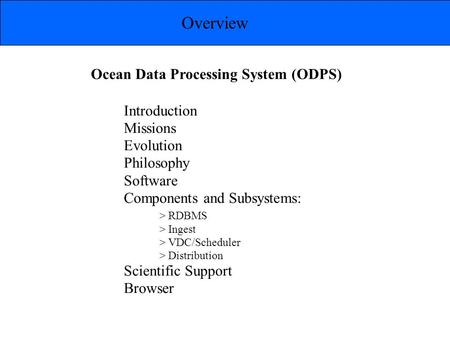 Overview Introduction Missions Evolution Philosophy Software Components and Subsystems: > RDBMS > Ingest > VDC/Scheduler > Distribution Scientific Support.