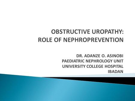 OBSTRUCTIVE UROPATHY: ROLE OF NEPHROPREVENTION