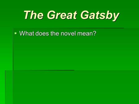 The Great Gatsby  What does the novel mean?. The Great Gatsby Literary Elements.