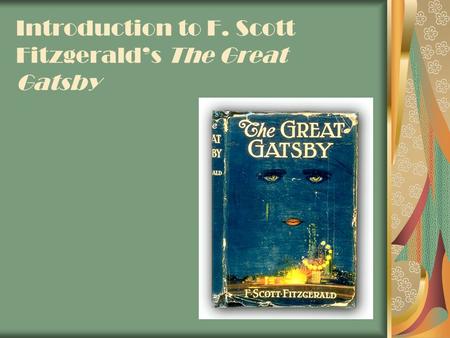 Introduction to F. Scott Fitzgerald’s The Great Gatsby.