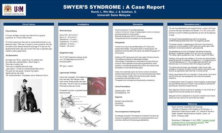 TEMPLATE DESIGN © 2008 www.PosterPresentations.com SWYER’S SYNDROME : A Case Report Ramli, I., Win Mar, J. & Salzihan, S. Universiti Sains Malaysia Clinical.