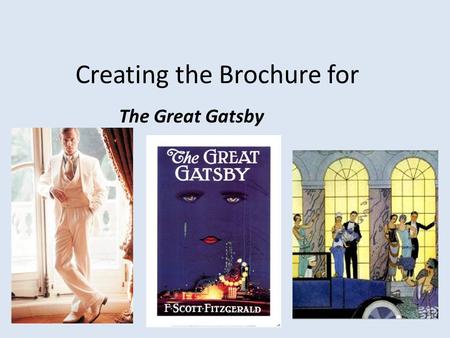 Creating the Brochure for The Great Gatsby. Folding the paper Hold the paper long ways (landscape) and fold into thirds. Before Folds After Folds.