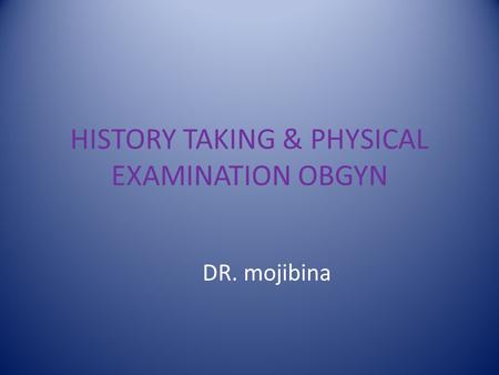 HISTORY TAKING & PHYSICAL EXAMINATION OBGYN